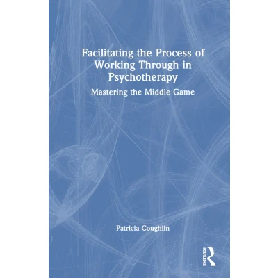 Afbeelding van Facilitating the Process of Working Through in Psychotherapy: Mastering Middle Game