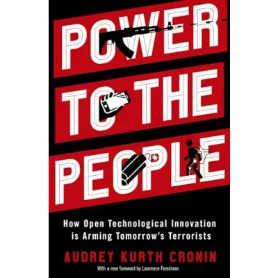 Afbeelding van Power to the People: How Open Technological Innovation is Arming Tomorrow&#039;s Terrorists