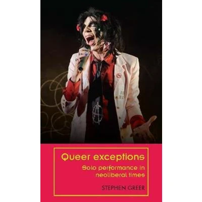 Afbeelding van Queer exceptions: Solo performance in neoliberal times