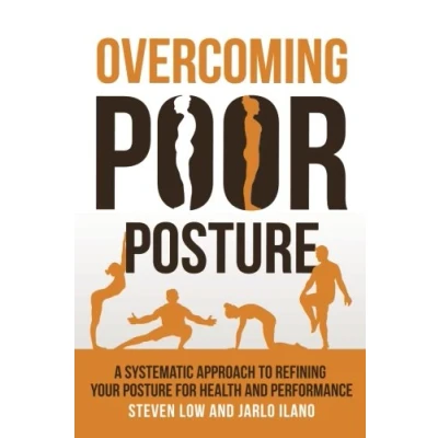 Afbeelding van Overcoming Poor Posture: A Systematic Approach to Refining Your Posture for Health and Performance