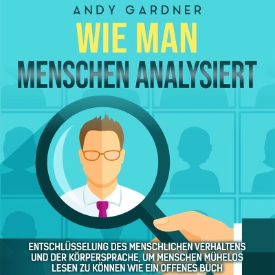 Afbeelding van wie man Menschen analysiert: Entschlüsselung des menschlichen Verhaltens und der Körpersprache, um mühelos lesen zu können ein offenes Buch