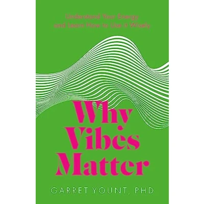 Afbeelding van Why Vibes Matter: Understand Your Energy and Learn How to Use it Wisely