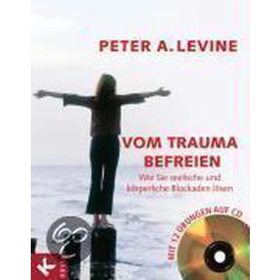 Afbeelding van Vom Trauma befreien: Wie Sie seelische und körperliche Blockaden lösen. Mit 12 Übungen auf CD