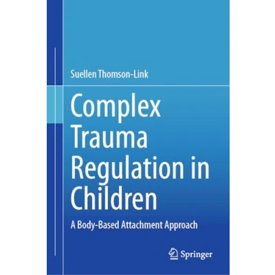 Afbeelding van Complex Trauma Regulation in Children: A Body Based Attachment Approach