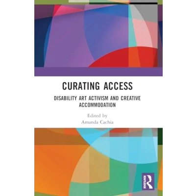 Afbeelding van Curating Access: Disability Art Activism and Creative Accommodation