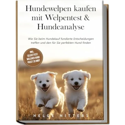 Afbeelding van Hundewelpen kaufen mit Welpentest &amp; Hundeanalyse: Wie Sie beim Hundekauf fundierte Entscheidungen treffen und den für perfekten Hund finden inkl. Selbsttest: Welcher passt zu mir?