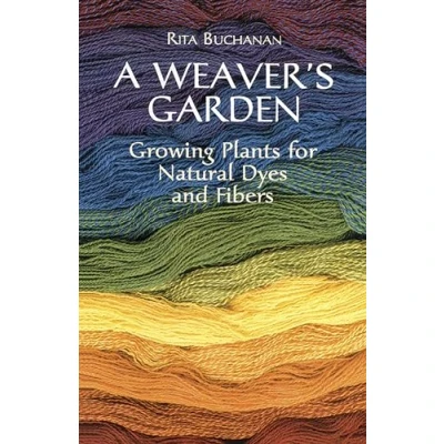 Afbeelding van A Weaver&#039;s Garden: Growing Plants for Natural Dyes and Fibers