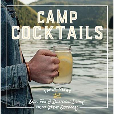 Afbeelding van Camp Cocktails: Easy, Fun, and Delicious Drinks for the Great Outdoors