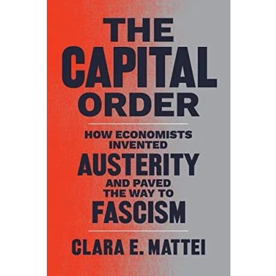 Afbeelding van the Capital Order: How Economists Invented Austerity and Paved Way to Fascism