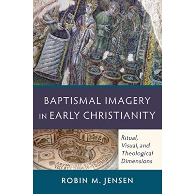 Afbeelding van Baptismal Imagery in Early Christianity: Ritual, Visual, and Theological Dimensions