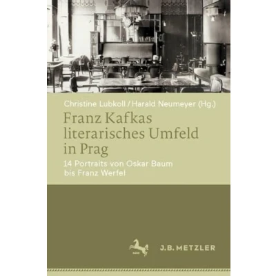 Afbeelding van Franz Kafkas literarisches Umfeld in Prag: 14 Portraits von Oskar Baum bis Werfel