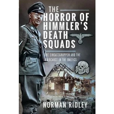 Afbeelding van the Horror of Himmler’s Death Squads: Einsatzgruppen and Holocaust in Baltics