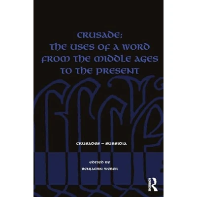 Afbeelding van Crusade: the Uses of a Word from Middle Ages to Present