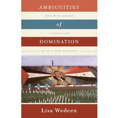 Afbeelding van Ambiguities of Domination: Politics, Rhetoric, and Symbols in Contemporary Syria
