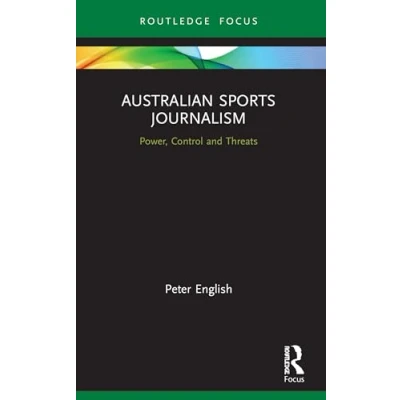 Afbeelding van Australian Sports Journalism: Power, Control and Threats
