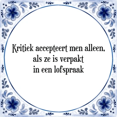 Afbeelding van Kritiek accepteert men alleen, als ze is verpakt Tegeltje + Spreuk