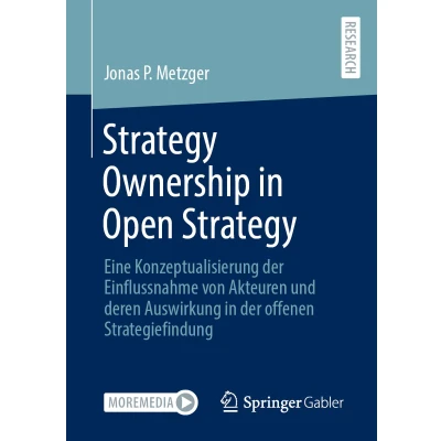 Afbeelding van Strategy Ownership in Open Strategy: Eine Konzeptualisierung der Einflussnahme von Akteuren und deren Auswirkung offenen Strategiefindung