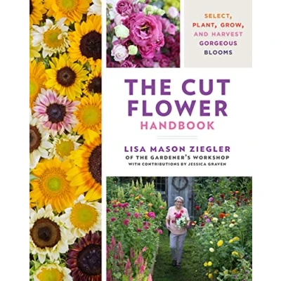 Afbeelding van The Cut Flower Handbook: Select, Plant, Grow, and Harvest Gorgeous Blooms