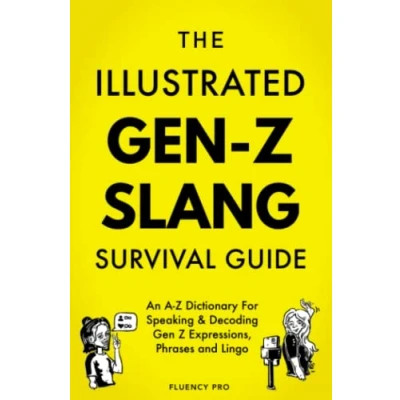 Afbeelding van The Illustrated Gen Z Survival Guide: An A Dictionary For Speaking &amp; Decoding Expressions, Phrases and Lingo