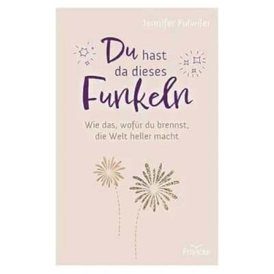 Afbeelding van du hast da dieses Funkeln: Wie das, wofür brennst, die Welt heller macht
