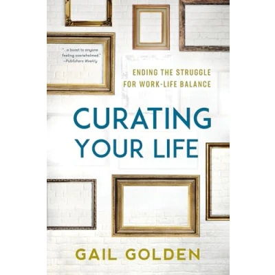 Afbeelding van Curating Your Life: Ending the Struggle for Work Life Balance