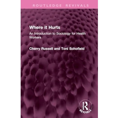 Afbeelding van Where it Hurts: An Introduction to Sociology for Health Workers