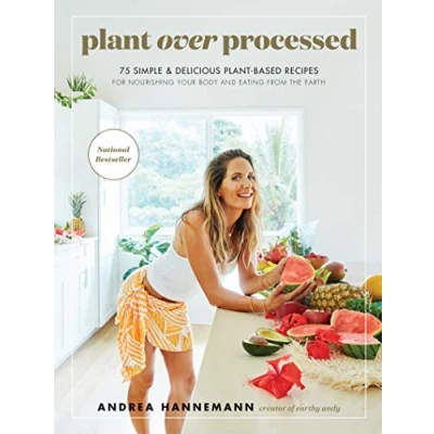 Afbeelding van Plant Over Processed: 75 Simple &amp; Delicious Based Recipes for Nourishing Your Body and Eating From the Earth