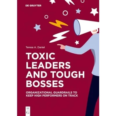 Afbeelding van Toxic Leaders and Tough Bosses: Organizational Guardrails to Keep High Performers on Track