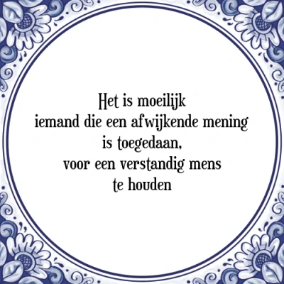 Afbeelding van Het is moeilijk iemand die een afwijkende mening Tegeltje + Spreuk