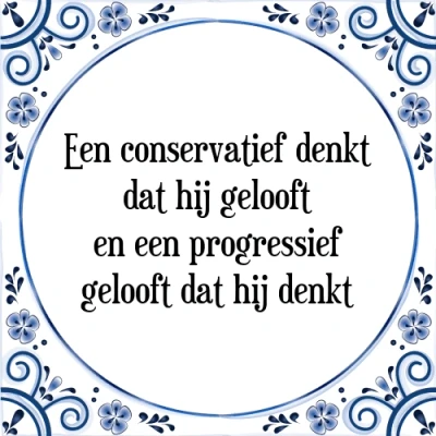 Afbeelding van een conservatief denkt dat hij gelooft en pr Tegeltje + Spreuk