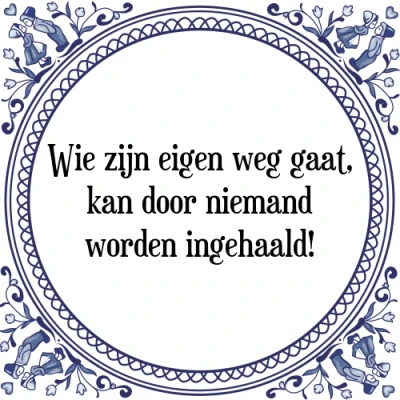 Afbeelding van Wie zijn eigen weg gaat, kan door niemand worden Tegeltje + Spreuk