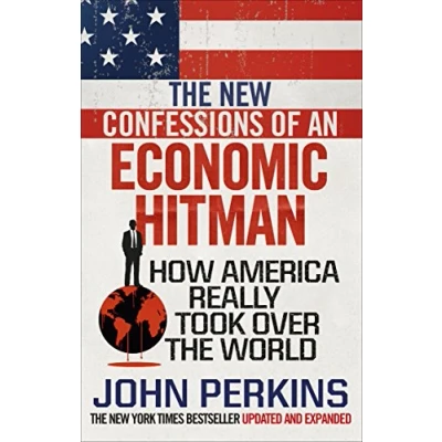 Afbeelding van the New Confessions of an Economic Hit Man: How America really took over world