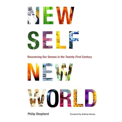 Afbeelding van New Self, World: Recovering Our Senses in the Twenty First Century