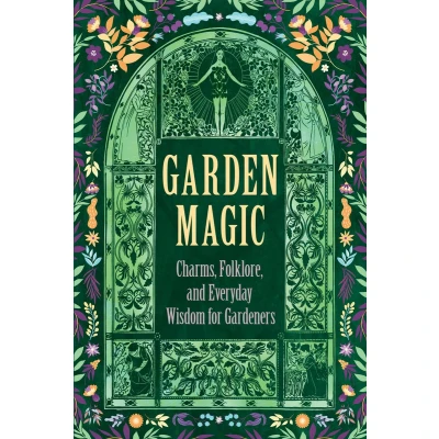 Afbeelding van Garden Magic: Charms, Folklore, and Everyday Wisdom for Gardeners