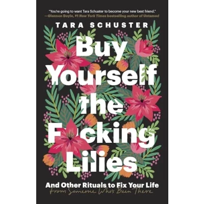 Afbeelding van Buy Yourself the Fcking Lilies And Other Rituals to Fix Your Life, from Someone Who&#039;s Been There