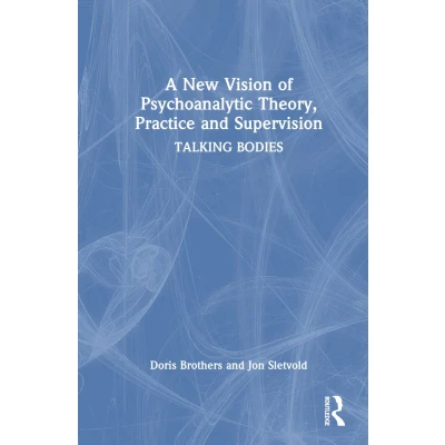 Afbeelding van A New Vision of Psychoanalytic Theory, Practice and Supervision: TALKING BODIES