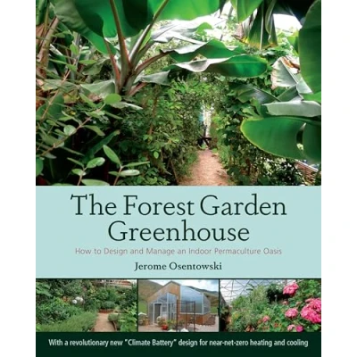 Afbeelding van The Forest Garden Greenhouse: How to Design and Manage an Indoor Permaculture Oasis