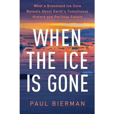 Afbeelding van When the Ice Is Gone: What a Greenland Core Reveals About Earth&#039;s Tumultuous History and Perilous Future