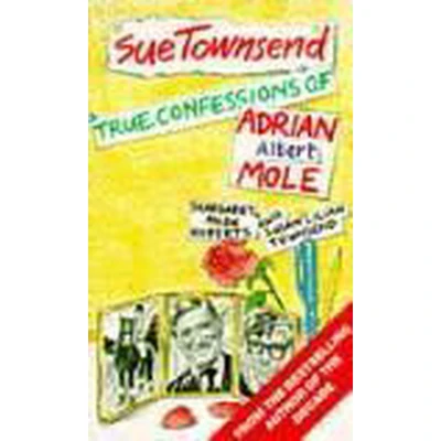 Afbeelding van True confessions of Adrian Albert Mole, Margaret Hilda Roberts and Susan Lilian Townsend