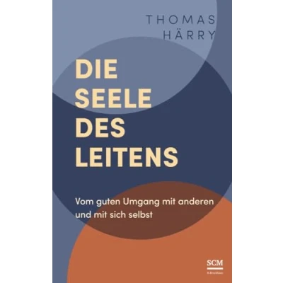 Afbeelding van Die Seele des Leitens: Vom guten Umgang mit anderen und sich selbst