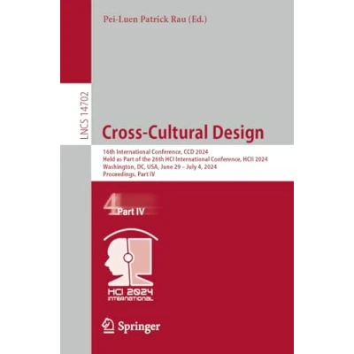 Afbeelding van Cross Cultural Design: 16th International Conference, CCD 2024, Held as Part of the 26th HCI HCII Washington, DC, USA, ... July 4, Proceedings, IV: 14702