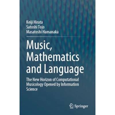 Afbeelding van Music, Mathematics and Language: The New Horizon of Computational Musicology Opened by Information Science