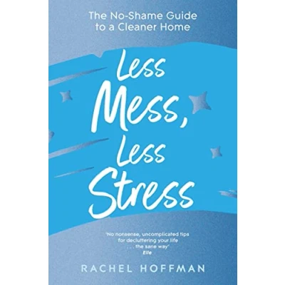 Afbeelding van Less Mess, Stress: The No Shame Guide to a Cleaner Home