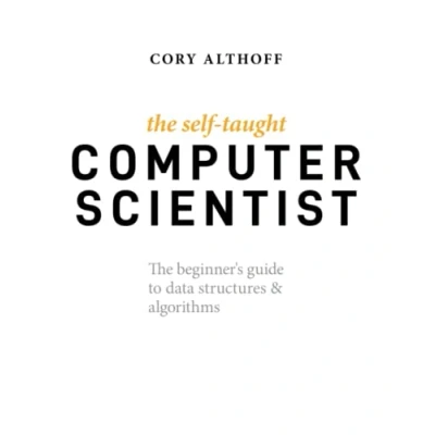 Afbeelding van The Self Taught Computer Scientist: Beginner&#039;s Guide to Data Structures &amp; Algorithms