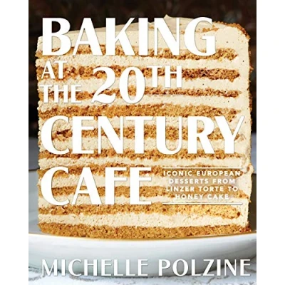 Afbeelding van Baking at the 20th Century Cafe: Iconic European Desserts from Linzer Torte to Honey Cake