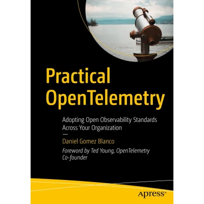 Afbeelding van Practical OpenTelemetry: Adopting Open Observability Standards Across Your Organization