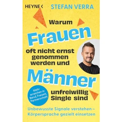 Afbeelding van Warum Frauen oft nicht ernst genommen werden und Männer unfreiwillig Single sind: Unbewusste Signale verstehen Körpersprache gezielt einsetzen Mehr erreichen in Beruf, Freizeit, Partnerschaft