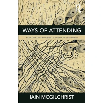 Afbeelding van Ways of Attending: How our Divided Brain Constructs the World