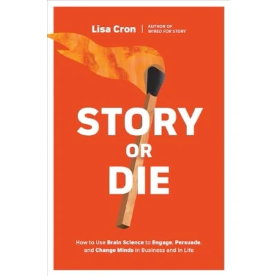 Afbeelding van Story or Die: How to Use Brain Science Engage, Persuade, and Change Minds in Business Life