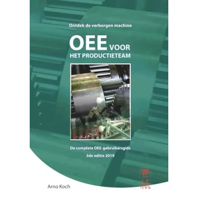 Afbeelding van OEE voor het Productieteam: de complete gebruikersgids: ontdek verborgen machine